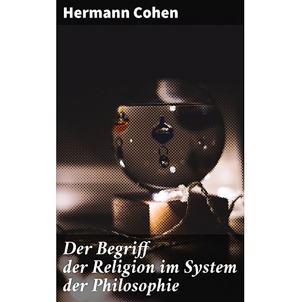 Der Begriff der Religion im System der Philosophie, Hermann Cohen