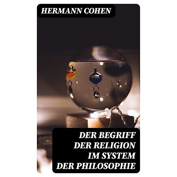 Der Begriff der Religion im System der Philosophie, Hermann Cohen