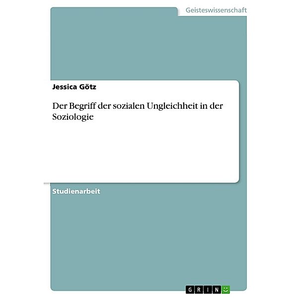 Der Begriff der sozialen Ungleichheit in der Soziologie, Jessica Götz