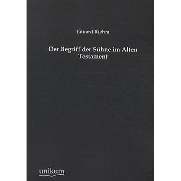 Der Begriff der Sühne im Alten Testament, Eduard Riehm