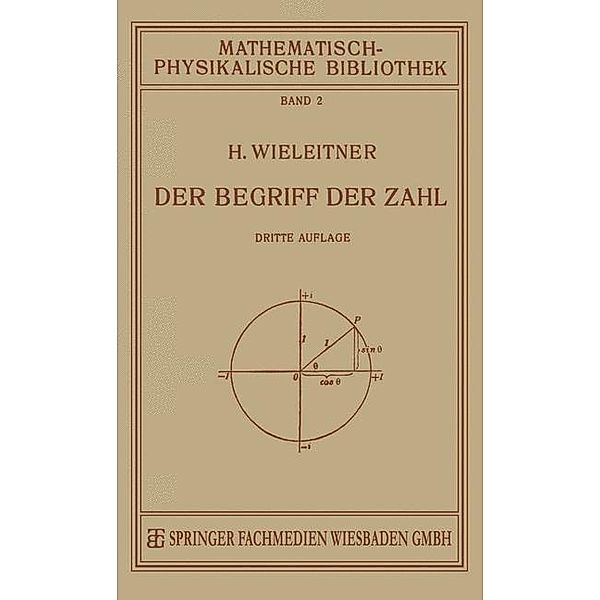 Der Begriff der Zahl in Seiner Logischen und Historischen Entwicklung / Mathematisch-physikalische Bibliothek, H. Wieleitner