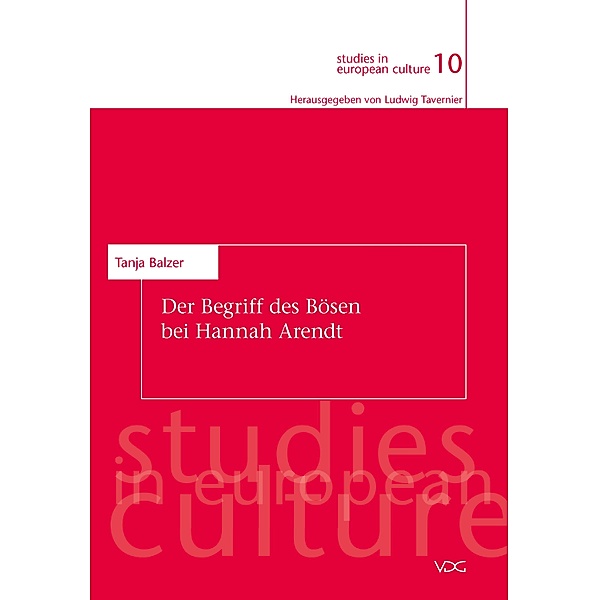 Der Begriff des Bösen bei Hannah Arendt / studies in european culture Bd.10, Tanja Balzer