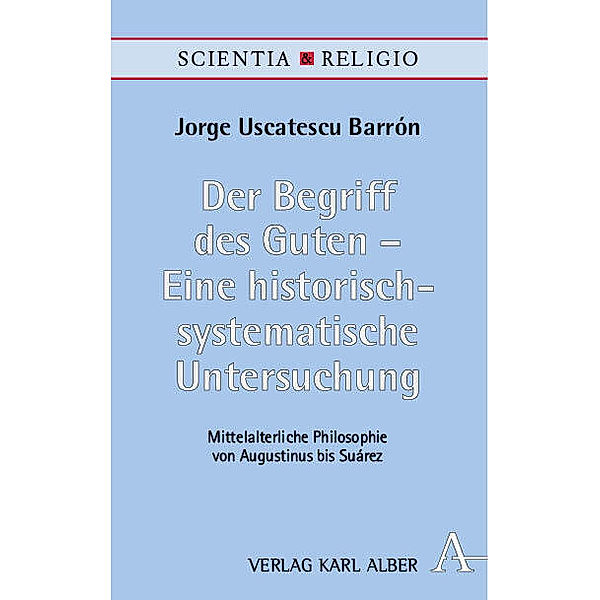 Der Begriff des Guten - Eine historisch-systematische Untersuchung.Bd.2, Jorge Uscatescu Barrón