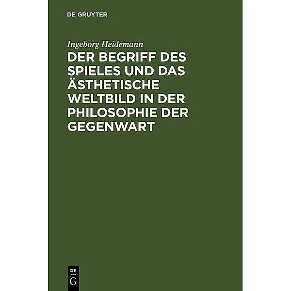 Der Begriff des Spieles und das ästhetische Weltbild in der Philosophie der Gegenwart, Ingeborg Heidemann