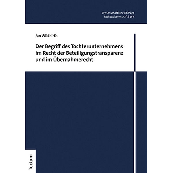 Der Begriff des Tochterunternehmens im Recht der Beteiligungstransparenz und im Übernahmerecht, Jan Wildhirth