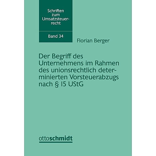 Der Begriff des Unternehmens im Rahmen des unionsrechtlich determinierten Vorsteuerabzugs nach    15 UStG, Florian Berger