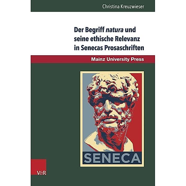 Der Begriff natura und seine ethische Relevanz in Senecas Prosaschriften, Christina Kreuzwieser