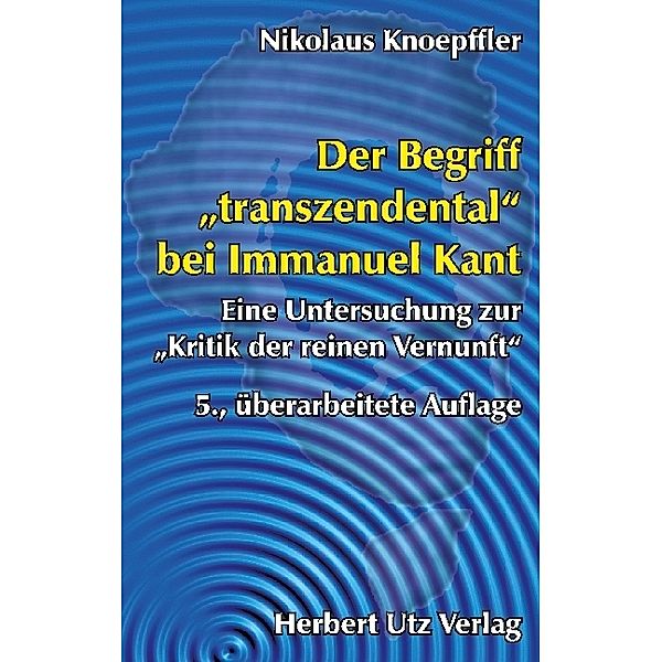 Der Begriff transzendental bei Immanuel Kant, Nikolaus Knoepffler