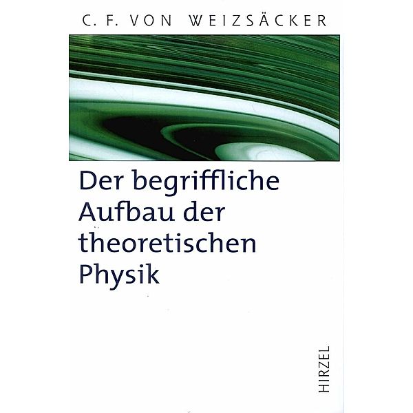 Der begriffliche Aufbau der theoretischen Physik, Carl Friedrich von Weizsäcker
