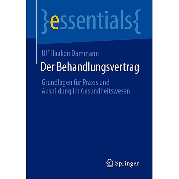 Der Behandlungsvertrag / essentials, Ulf Haakon Dammann