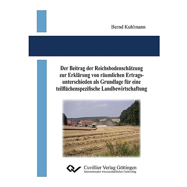 Der Beitrag der Reichsbodenschätzung zur Erklärung von räumlichen Ertragsunterschieden als Grundlage für eine teilflächenspezifische Landbewirtschaftung