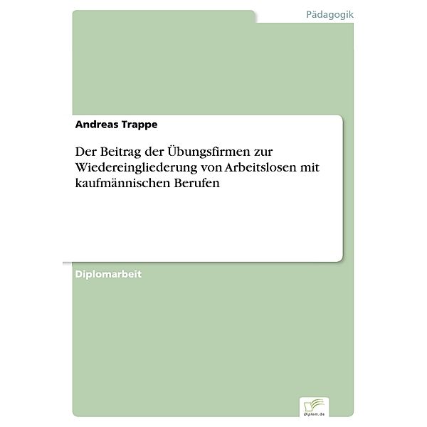 Der Beitrag der Übungsfirmen zur Wiedereingliederung von Arbeitslosen mit kaufmännischen Berufen, Andreas Trappe