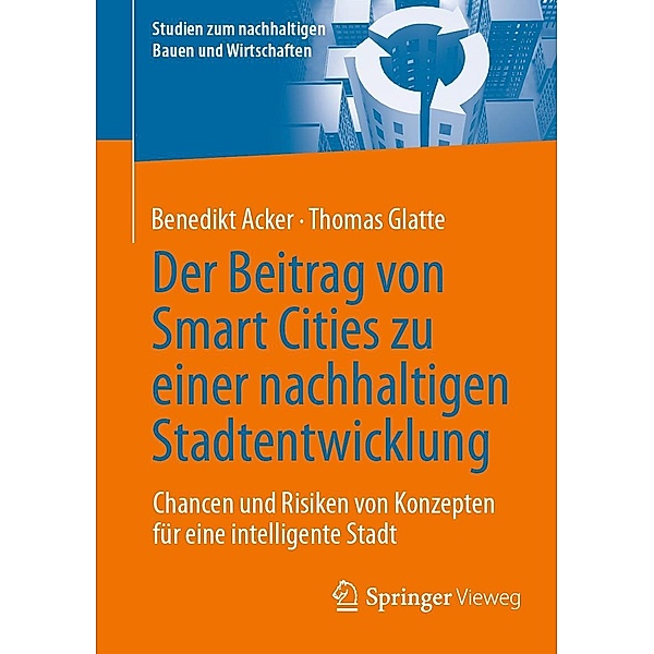 Der Beitrag von Smart Cities zu einer nachhaltigen Stadtentwicklung / Studien zum nachhaltigen Bauen und Wirtschaften, Benedikt Acker, Thomas Glatte