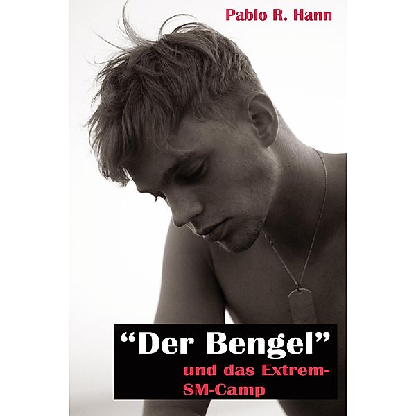 Der Bengel... und das Extrem-SM Camp, Pablo R. Hann