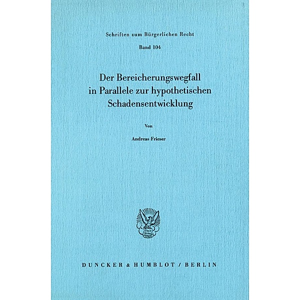 Der Bereicherungswegfall in Parallele zur hypothetischen Schadensentwicklung., Andreas Frieser