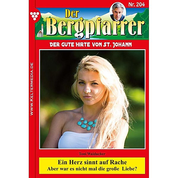 Der Bergpfarrer 204 - Heimatroman / Der Bergpfarrer Bd.204, TONI WAIDACHER