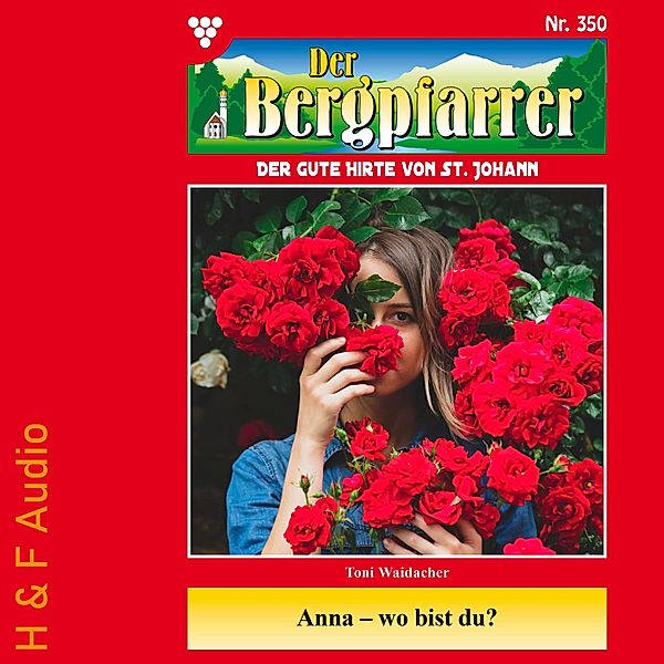 Der Bergpfarrer - 350 - Anna - wo bist du?, TONI WAIDACHER