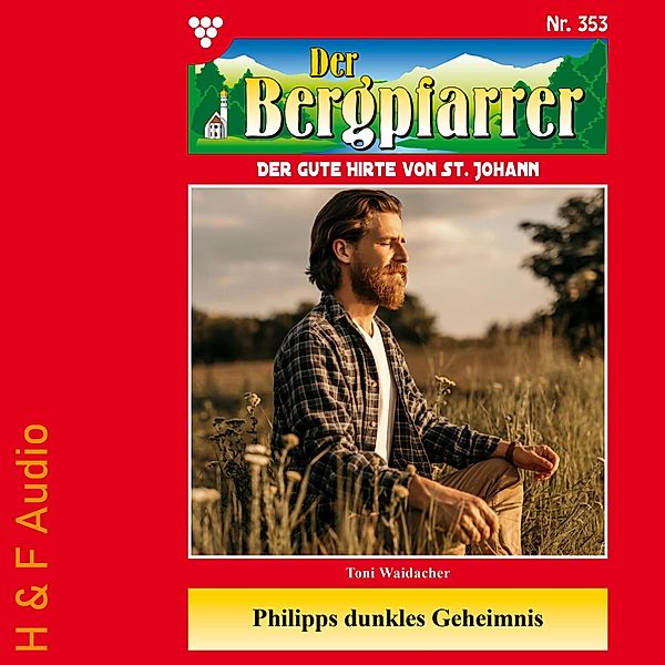 Der Bergpfarrer - 353 - Philipps dunkles Geheimnis, TONI WAIDACHER