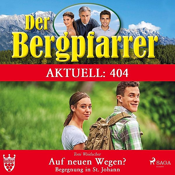 Der Bergpfarrer Aktuell - 404 - Der Bergpfarrer Aktuell 404: Auf neuen Wegen - Begegnung in St. Johann (Ungekürzt), TONI WAIDACHER