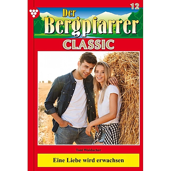 Der Bergpfarrer Classic 12 - Heimatroman / Der Bergpfarrer Classic Bd.12, TONI WAIDACHER