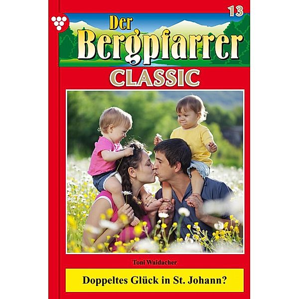 Der Bergpfarrer Classic 13 - Heimatroman / Der Bergpfarrer Classic Bd.13, TONI WAIDACHER