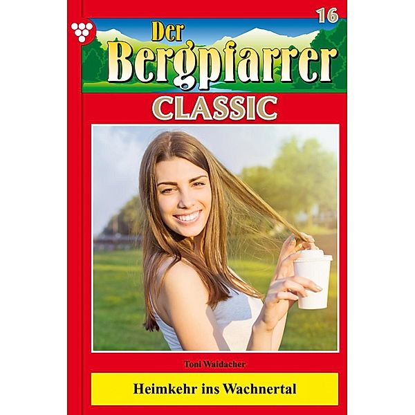 Der Bergpfarrer Classic 16 - Heimatroman / Der Bergpfarrer Classic Bd.16, TONI WAIDACHER