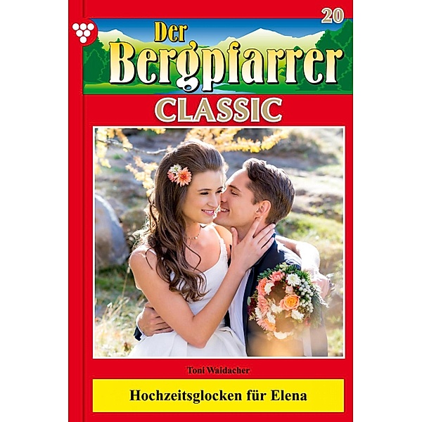 Der Bergpfarrer Classic 20 - Heimatroman / Der Bergpfarrer Classic Bd.20, TONI WAIDACHER