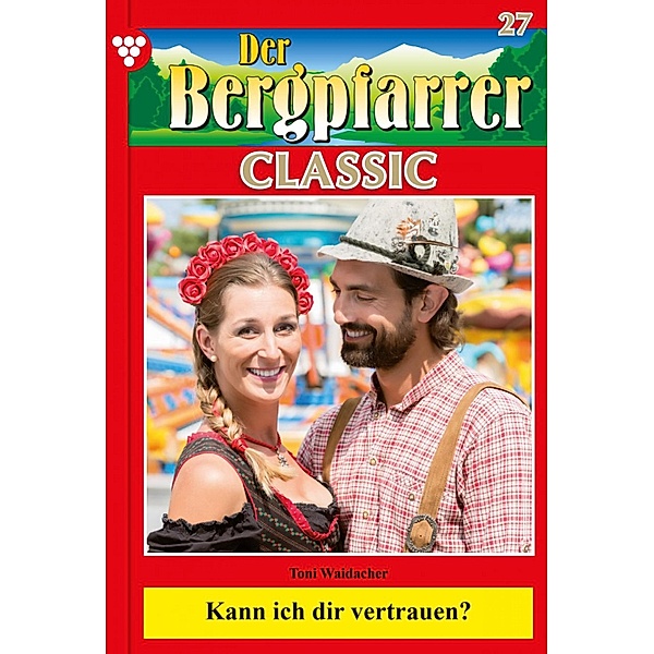 Der Bergpfarrer Classic 27 - Heimatroman / Der Bergpfarrer Classic Bd.27, TONI WAIDACHER