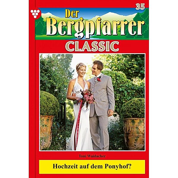 Der Bergpfarrer Classic 35 - Heimatroman / Der Bergpfarrer Classic Bd.35, TONI WAIDACHER