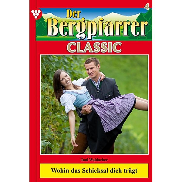 Der Bergpfarrer Classic 4 - Heimatroman / Der Bergpfarrer Classic Bd.4, TONI WAIDACHER