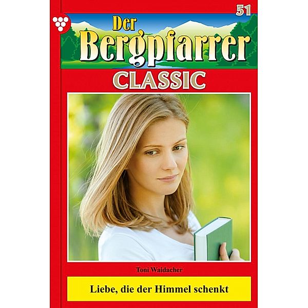 Der Bergpfarrer Classic 51 - Heimatroman / Der Bergpfarrer Classic Bd.51, TONI WAIDACHER