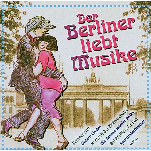 Der Berliner liebt Musike, Altberliner Melodien Von Anno