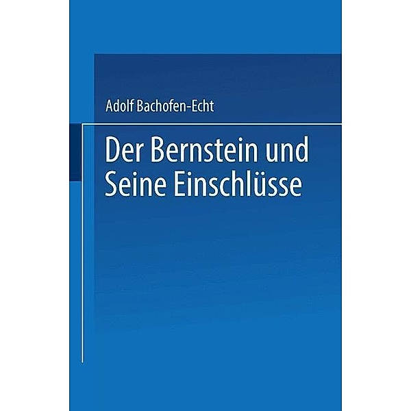 Der Bernstein und Seine Einschlüsse, Adolf Bachofen-Echt