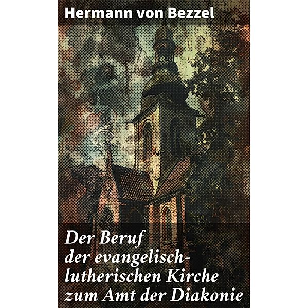 Der Beruf der evangelisch-lutherischen Kirche zum Amt der Diakonie, Hermann von Bezzel