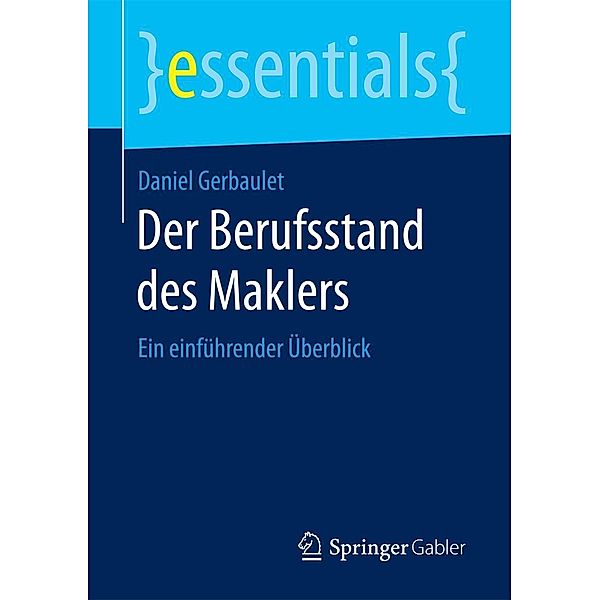 Der Berufsstanddes Maklers / essentials, Daniel Gerbaulet