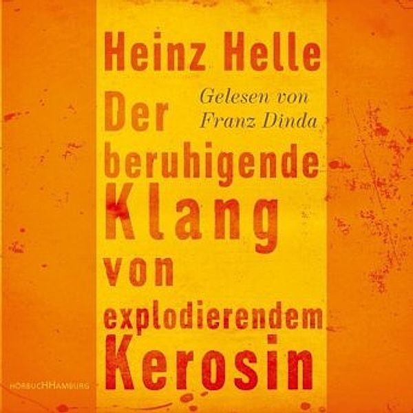 Der beruhigende Klang von explodierendem Kerosin, 3 Audio-CD, Heinz Helle