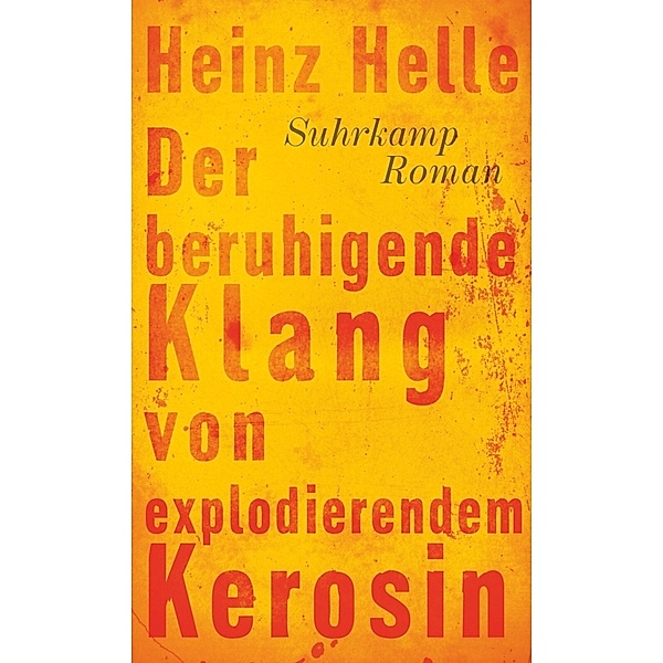 Der beruhigende Klang von explodierendem Kerosin, Heinz Helle