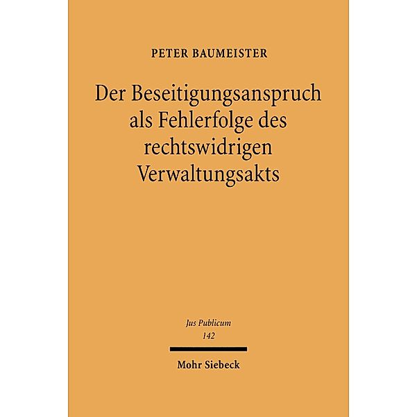 Der Beseitigungsanspruch als Fehlerfolge des rechtswidrigen Verwaltungsakts, Peter Baumeister