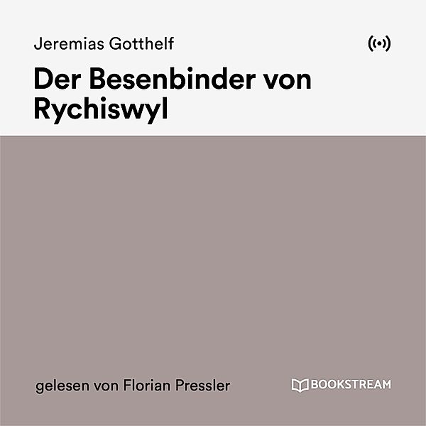 Der Besenbinder von Rychiswyl, Jeremias Gotthelf