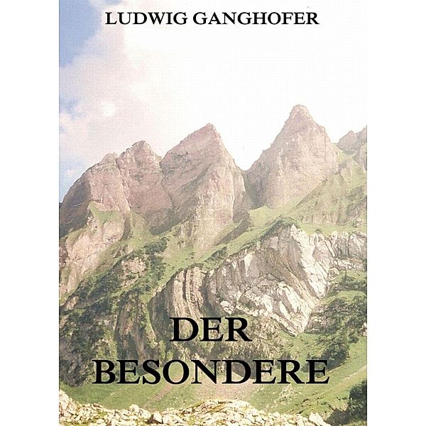 Der Besondere, Ludwig Ganghofer