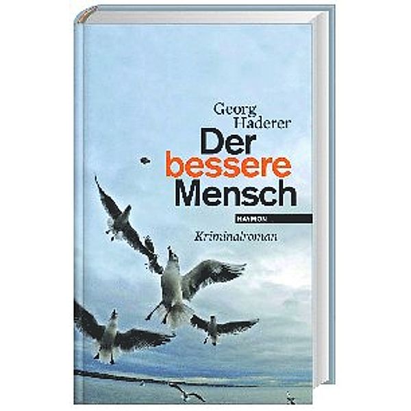 Der bessere Mensch / Polizeimajor Johannes Schäfer Bd.3, Georg Haderer