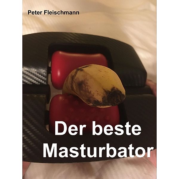 Der beste Masturbator, Peter Fleischmann