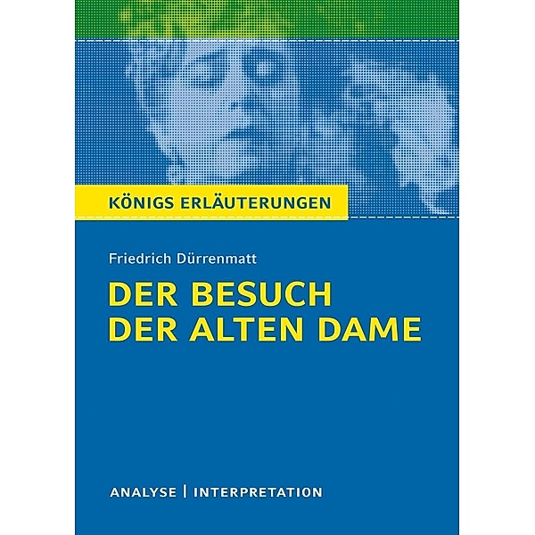 Der Besuch der alten Dame von Friedrich Dürrenmatt. / Königs Erläuterungen Bd.366, Friedrich Dürrenmatt, Bernd Matzkowski