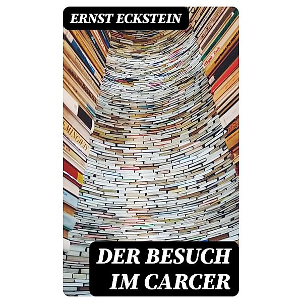 Der Besuch im Carcer, Ernst Eckstein