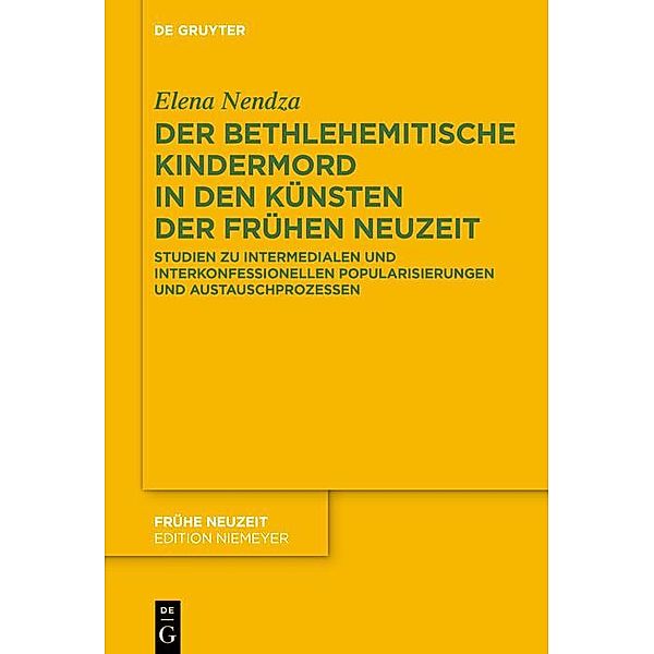Der Bethlehemitische Kindermord in den Künsten der Frühen Neuzeit / Frühe Neuzeit Bd.233, Elena Nendza
