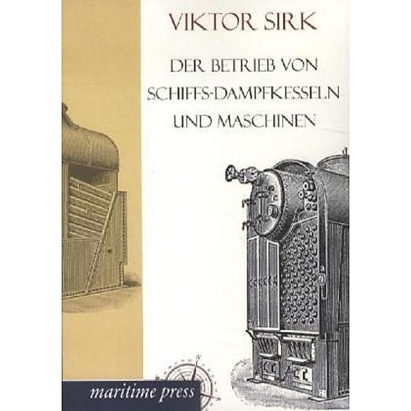 Der Betrieb von Schiffs-Dampfkesseln und Maschinen, Viktor Sirk