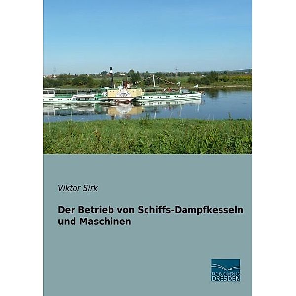 Der Betrieb von Schiffs-Dampfkesseln und Maschinen, Viktor Sirk