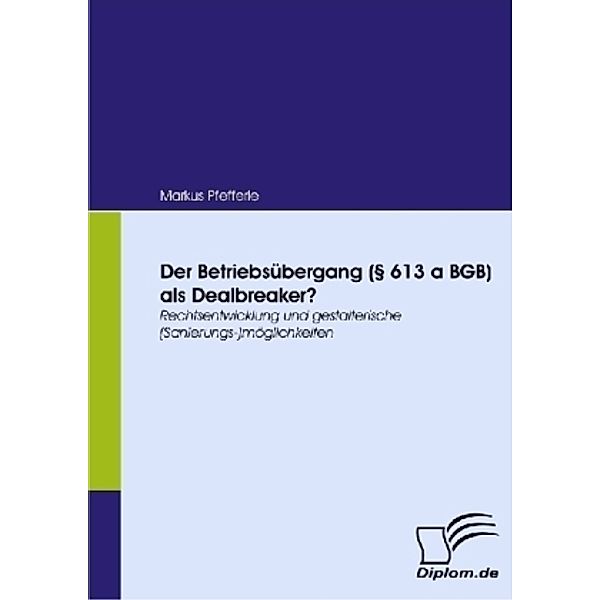 Der Betriebsübergang ( 613 a BGB ) als Dealbreaker?, Markus Pfefferle