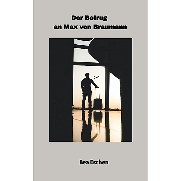 Der Betrug an Max von Braumann, Bea Eschen