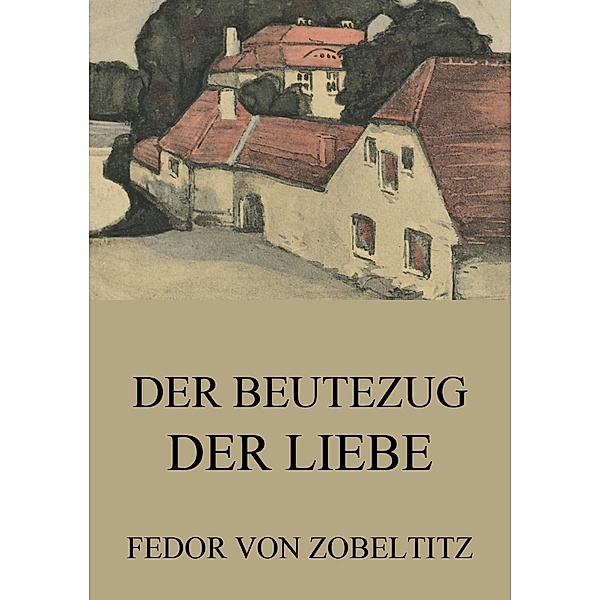 Der Beutezug der Liebe, Fedor von Zobeltitz
